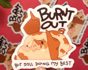 Burnt Out, But still doing my best 3.03" x 2.98" Vinyl Sticker - Matte | Corporate Piggy Collection, Life, Relatable