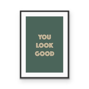 You Look Good - Motivational Text Quote Fine Art Print Boho Wall Art Printable Quote Home Decor Digital Download Modern Minimalist