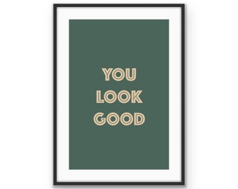 You Look Good - Motivational Text Quote Fine Art Print Boho Wall Art Printable Quote Home Decor Digital Download Modern Minimalist