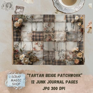 May include: Twelve digital scrapbook pages featuring a patchwork design with beige, brown, and white colors. The pages include floral accents and the text "Tartan Beige Patchwork" and "12 Junk Journal Pages".