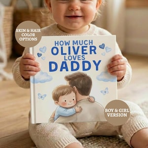 May include: A baby holds a personalized book titled "How Much Oliver Loves Daddy." The cover features an illustration of a child hugging a father, with blue hearts and clouds. The book is labeled "Boy & Girl Version" and "Skin & Hair Color Options."