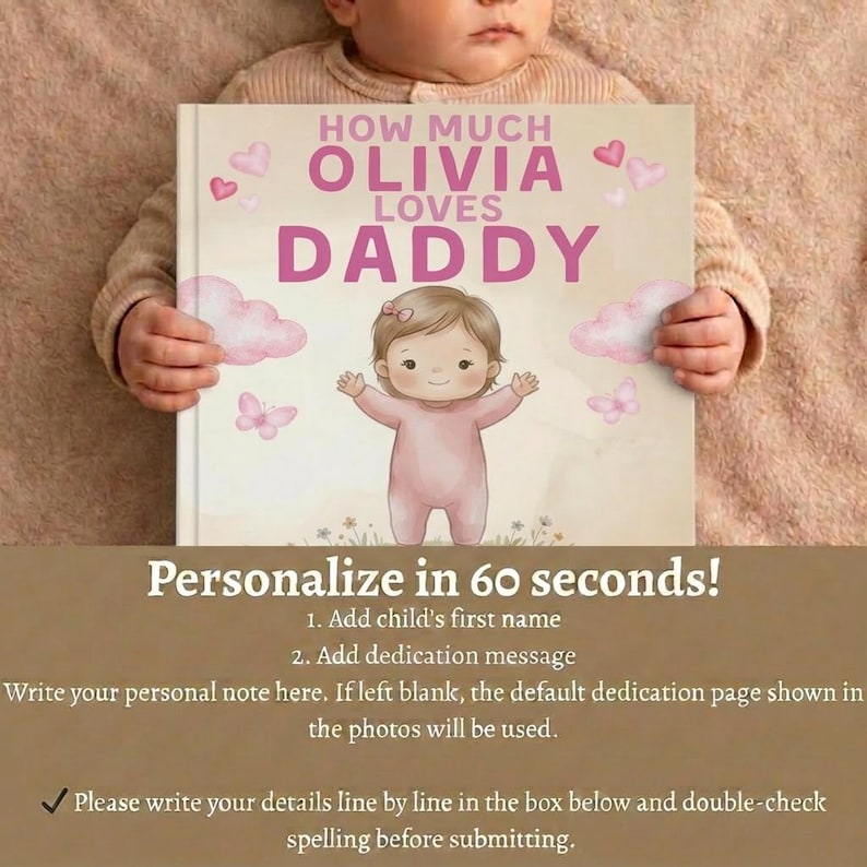 Peut inclure: Un livre personnalis&eacute; pour enfants intitul&eacute; &laquo; How Much Olivia Loves Daddy &raquo;. La couverture pr&eacute;sente une illustration de b&eacute;b&eacute; en rose, entour&eacute;e de c&oelig;urs et de nuages roses. Le livre est tenu par un b&eacute;b&eacute;.