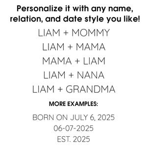 May include: White background with black text. The text reads: "Personalize it with any name, relation, and date style you like!" followed by examples like "LIAM + MOMMY" and date formats such as "06-07-2025".