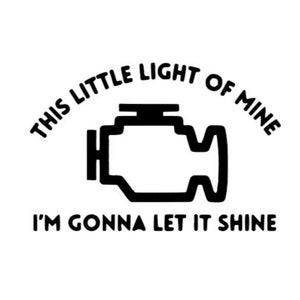 May include: Black and white graphic design featuring a car engine light icon and the text "This little light of mine I'm gonna let it shine".