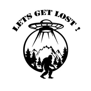 May include: Black and white illustration of a UFO flying over a mountain range with a Bigfoot walking in the foreground. The text "LETS GET LOST!" is written in a circle around the UFO.