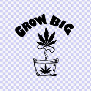 Marijuana Grow big SVG Download, SVG files for Cricut, Silhouette Svg Digital Download, Svg Design, Cricut files, pot leaf svg silhouette