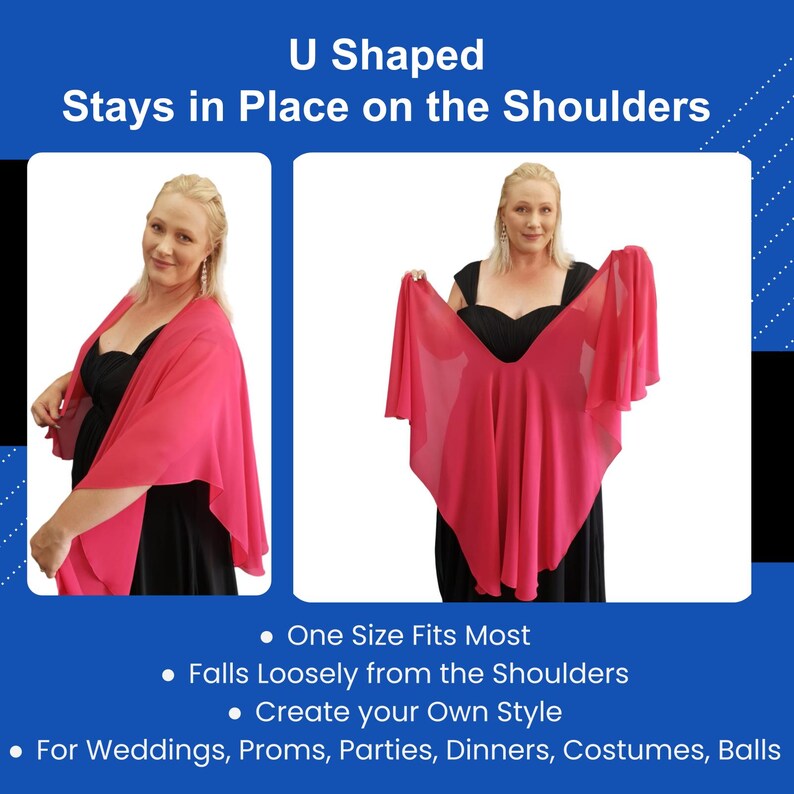 May include: Two images show a bright pink U-shaped shawl. The text on the image says "U Shaped Stays in Place on the Shoulders". The shawl is designed to drape loosely from the shoulders and is suitable for weddings, proms, parties, dinners, costumes, and balls.