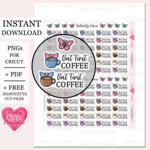 May include: Printable sticker sheet with coffee cup and butterfly designs. Text reads "But First Coffee." Includes PNGs for Cricut, PDF, and free silhouette cut files. The design is in shades of blue, brown, pink, and purple.