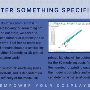 May include: A blue and white graphic promoting custom 3D modeling and printing services.  Text includes pricing starting at $50AUD and details on the process.  A 3D model design is shown, along with the phrase 'EMPOWER YOUR COSPLAYS'.
