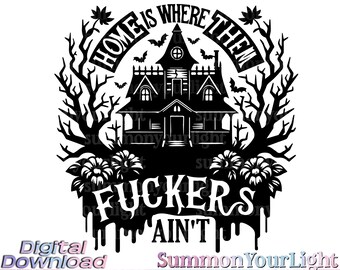 Home Is Where Them Fuckers Aint SVG PNG, Funny Snarky Clipart, Rude Doormat Design, Adult Humor Housewarming, Introvert Gift, Haunted House