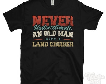 Never Underestimate an Old Man with a LAND CRUISER T-Shirt