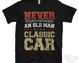 Never Underestimate an Old Man with a CLASSIC CAR T-Shirt