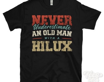 Never Underestimate an Old Man with a HILUX T-Shirt