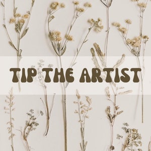 May include: A white background with a text overlay that reads "Tip the Artist" in brown, retro-style lettering. The background is decorated with dried, light brown flowers.