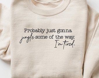 Probably Just Gonna Jingle Tired Funny Christmas Sweatshirt, Holiday Humor Shirt, Cute Christmas Gift for Women, Santa Party Tee