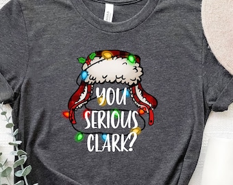 You Serious Clark Shirt, Christmas Family Shirt, Christmas Gift, Christmas Shirt, Holiday Shirt, Xmas Shirt, Family Christmas Shirt