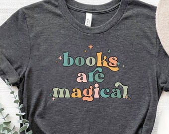 Books Are Magical, Reading Shirt, Librarian Shirts, Gift For Her, Teacher Appreciation, Book Lover Shirt For Women