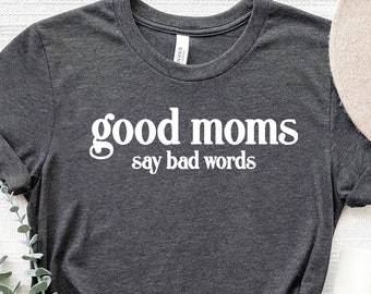 Mom Life Shirt,Funny Mom Shirt, Good Moms Say Bad Words Shirt, Mothers Day Gift, Gift For Mom, Mom Gift, Mom Life T Shirt