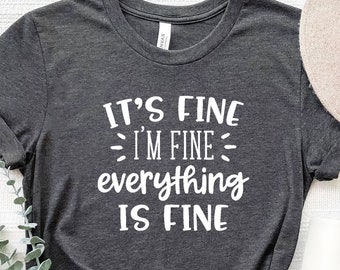 It's Fine I'm Fine Everything is Fine Shirt, Introvert Tee, Funny Shirt, Sarcastic Shirt,Mental Shirt,motivational shirt,Gift For Her