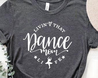 Dance Mom Shirt,  Ballet Mom Shirt, Dance Mom Gift,Gifts For Moms, Mom Life Shirt, Dance Mom Shirt For Mothers Day,Mothers Day Gift