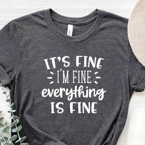 It&#39;s Fine I&#39;m Fine Everything is Fine Shirt, Introvert Tee, Funny Shirt, Sarcastic Shirt,Mental Shirt, Motivational shirt, Gift For Her