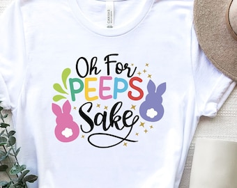 Oh For Peeps Sake Easter,Happy Easter Shirt,Womens Easter Shirt, Easter Day, Cute Easter Shirt ,Easter Family Shirt, Easter Matching Shirt