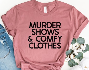 Murder Shows & Comfy Clothes Shirt, Criminal Minds Shirt, Aaron Hernandez Shirt, True Crime Shirt, True Crime Tee