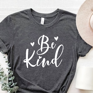 Be Kind Shirt, Motivational Tee, Positive T-Shirt, Trendy Tees, Be Kind T-Shirt, Shirts For Women