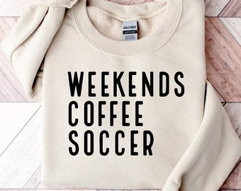 Weekend Coffee Soccer Sweatshirt, Soccer Sweatshirt, Soccer Mom Sweatshirt, Sweatshirt for Women, Game Day Sweatshirt