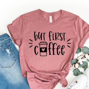 Coffee T-Shirt, But First Coffee Shirt, Cute Coffee Shirt, Coffee Lovers Shirt, Women&#39;s Coffee Shirt, Teacher Shirt, Gift For Coffee Lover