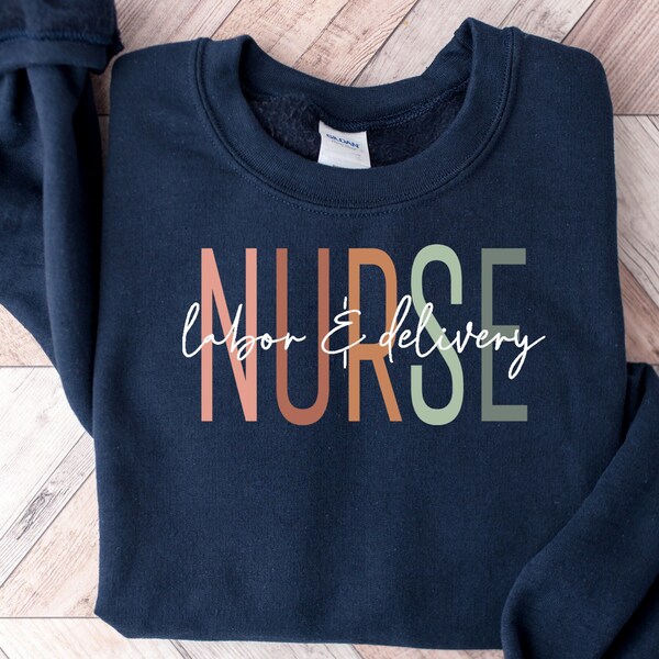 Labor And Delivery Nurse Sweatshirt, L&D Nurse, L and D Nurse Gift, Gift for Nurse, Delivery Nurse Gift, Nurse Graduation Gift