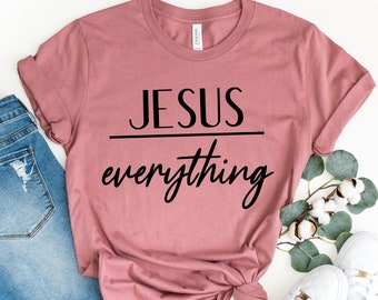 Jesus Everything T Shirt, Christian Tees For Women, Women's Christian Tees, Christian Shirts, Faith Shirt, Religious Shirt