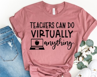 Teacher Shirt, Teachers Can Virtually Do Anything Shirt, Teacher Gift, Gift for Teachers, Kindergarten Teacher, Teacher Appreciation,