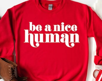 Be a Nice Human Sweatshirt, Be Nice Sweatshirt, Kindness Sweatshirt, Be a Nice Human