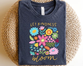 Let Kindness Bloom Shirt, Flowers Shirt, Aesthetic Wild Flower Shirt, Botanical Floral Shirt, Boho Flower Shirt, Inspirational Floral Tee