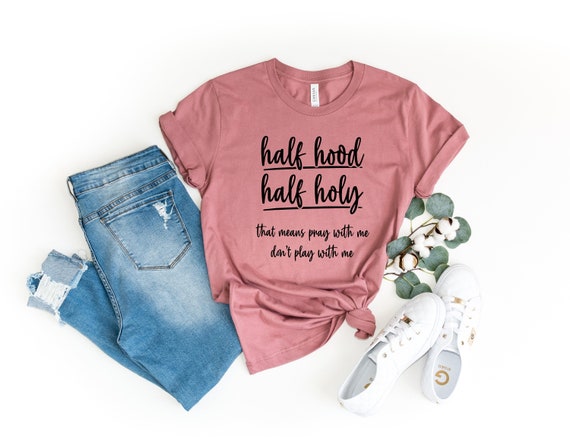 Half Hood Half Holy Shirt, Pray With Me Don't Play With Me, Half Hood Shirt,Christian Sweatshirt, Faith Sweatshirt, Jesus Sweatshirt