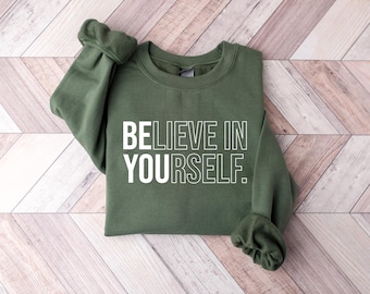 Believe in Yourself Sweatshirt, Inspirational Gift, Motivation Shirt,  Funny Positive Tee, Teacher Team Shirt, Uplifting Quotes