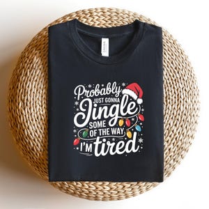 Probably Just Gonna Jingle Some Of The Way I'm Tired Christmas Sweatshirt, Funny Holiday Shirt, Christmas Jingle Song Shirt, Christmas Shirt bild 5