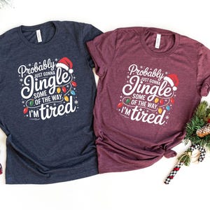 Probably Just Gonna Jingle Some Of The Way I'm Tired Christmas Sweatshirt, Funny Holiday Shirt, Christmas Jingle Song Shirt, Christmas Shirt bild 6
