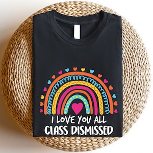 I Love You All Class Dismissed Shirt, Last Day of School Shirt , Trendy End of Year Outfit, Teacher Summer Shirt, Cute Teacher Life T-Shirt