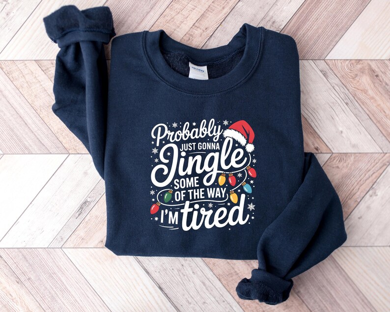 Probably Just Gonna Jingle Some Of The Way I'm Tired Christmas Sweatshirt, Funny Holiday Shirt, Christmas Jingle Song Shirt, Christmas Shirt bild 2