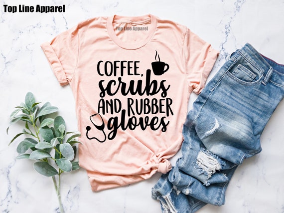 Coffee Scrubs and Rubber Gloves Nurse Shirt Nursing School | Etsy