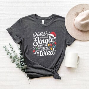 Probably Just Gonna Jingle Some Of The Way I'm Tired Christmas Sweatshirt, Funny Holiday Shirt, Christmas Jingle Song Shirt, Christmas Shirt bild 3