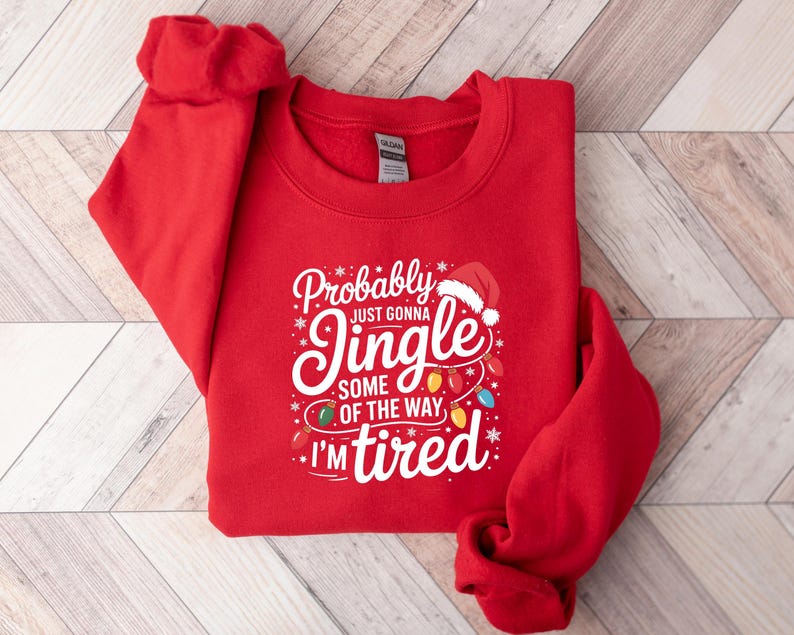 Probably Just Gonna Jingle Some Of The Way I'm Tired Christmas Sweatshirt, Funny Holiday Shirt, Christmas Jingle Song Shirt, Christmas Shirt bild 4