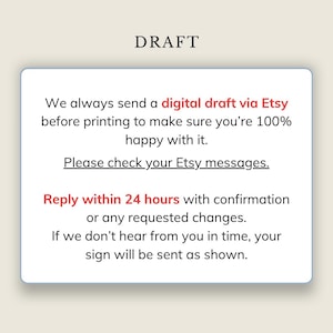 May include: A white rectangular sign with black and red text that reads: DRAFT. We always send a digital draft via Etsy before printing to make sure you're 100% happy with it. Please check your Etsy messages. Reply within 24 hours with confirmation.