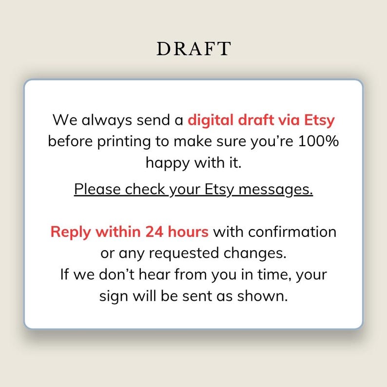 May include: A white rectangular sign with black and red text that reads: DRAFT. We always send a digital draft via Etsy before printing to make sure you're 100% happy with it. Please check your Etsy messages. Reply within 24 hours with confirmation.