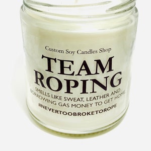 A candle for TEAM ROPING. Smells like sweat, leather, and borrowing gas money to get home.  #NEVERTOOBROKETOROPE.