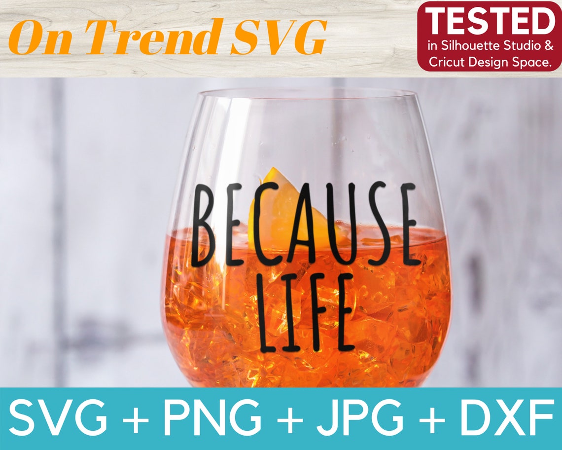 Wine Glass Svg, Wine Svg, Wine Quotes Svg, because Life SVG PNG DXF Cut