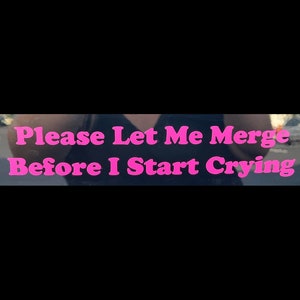 Please Let Me Merge Before I Start Crying / Decal / Funny Decal / Drivers / Decals / Car Stickers / Merge / Bumper Sticker