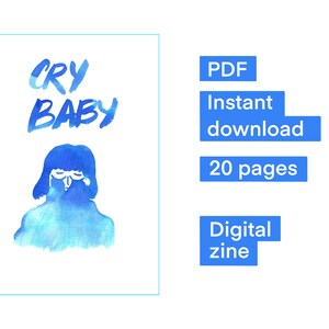 May include: A digital zine titled "CRY BABY" featuring a blue watercolour illustration of a person with their head down. The zine is a PDF download and includes 20 pages.
